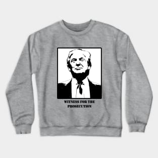 Donald J. Trump, Witness for the Prosecution Crewneck Sweatshirt